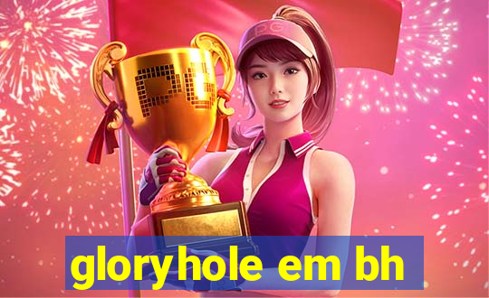 gloryhole em bh